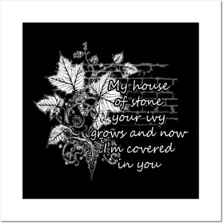 My House Of Stone Your Ivy Grows And Now I'm Covered In You Flowers Leaves Posters and Art